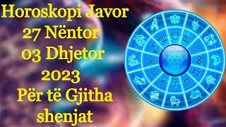 Horoskopi Javor 27 Nëntor  03 Dhjetor 2023 🍀🙏🏻❤️ Për të Gjitha shenjat [upl. by Bertram]