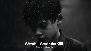 Afwah – Amrinder Gill Slowed  Reverb Chill Vibes [upl. by Anelagna878]