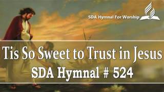 Tis So Sweet to Trust in Jesus  SDA Hymn  524 [upl. by Nikolaus104]