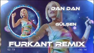 GÜLŞEN  DAN DAN FURKANT REMİX [upl. by Licastro]