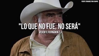 Vicente Fernández  Lo Que No Fue No Será LetraLyrics [upl. by Grados24]