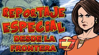 𝘿𝙊𝙉𝙌𝙐𝙄𝙉 𝘾𝙊𝙉 T4 C3  Reportaje Especial desde la Frontera  Parodiadera [upl. by Jezabel]