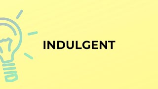 What is the meaning of the word INDULGENT [upl. by Nylsoj]