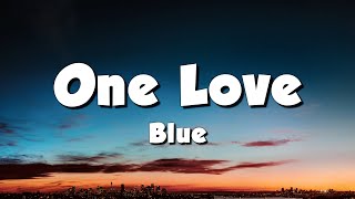 Blue  One Love Lyrics [upl. by Arotal]