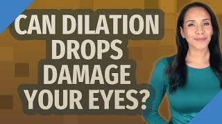 Can dilation drops damage your eyes [upl. by Ishmael393]