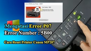 Cara Mengatasi Printer Canon Error P07 Error Number 5B00 pada Printer Canon MP287 Reset Ink Counter [upl. by Nhabois158]