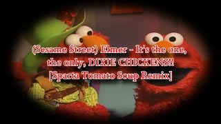 Sesame Street Elmer  Its the one the only DIXIE CHICKENS Sparta Tomato Soup Remix [upl. by Ahsina956]