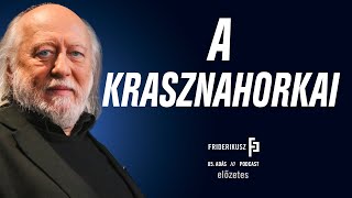 Előzetes INTERJÚ KRASZNAHORKAI LÁSZLÓ ÍRÓVAL  Friderikusz Podcast 85 [upl. by Ahsina295]