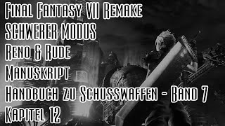 FFVII Remake SCHWER Reno amp Rude  Manuskript Handbuch zu Schusswaffen  Band 7  Kapitel 12 [upl. by Wasson]