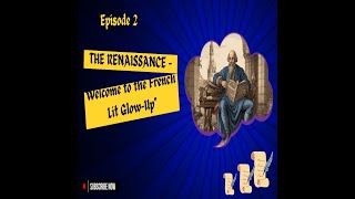 Episode 2 quotThe Renaissance – Welcome to the French Lit GlowUpquot [upl. by Jemina998]