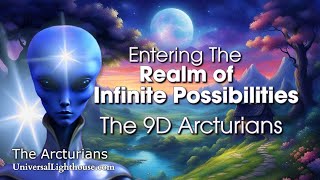 Entering The Realm of Infinite Possibilities  The 9D Arcturians [upl. by Merrick113]