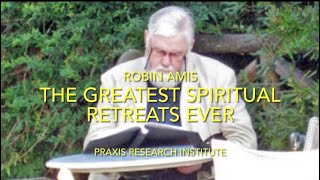 The Spiritual Retreats that changed my life Robin Amis and the Praxis Research Institute [upl. by Novaelc408]