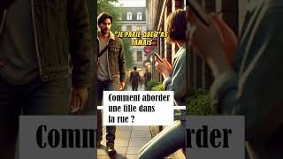 Comment aborder une fille dans la rue  Confiance en soi [upl. by Devora]