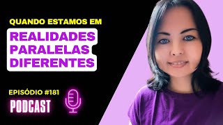 Quando Estamos em Realidades Paralelas Diferentes  Podcast 181 [upl. by Haisi]