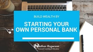 Build Wealth by Starting Your Own Personal Bank [upl. by Malchus717]