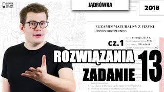 Matura fizyka 2018  rozwiązanie zadania 13 cz1 poziom rozszerzony [upl. by Tnomel7]