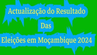 Actualização dos resultados das eleições gerais em Moçambique 2024 frelimo renamo podemos mdm [upl. by Easlehc864]