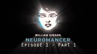 Neuromancer  Episode 1  Part 1 [upl. by Bendix]