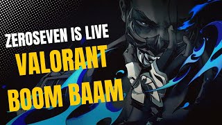 Valorant BOOM BAAM  ZEROSEVEN IS LIVE [upl. by Ahsinat]