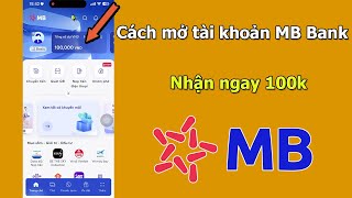 Cách mở tài khoản MB Bank online nhận ngay 100k  Đăng ký tài khoản MB Bank 2024 [upl. by Oned244]