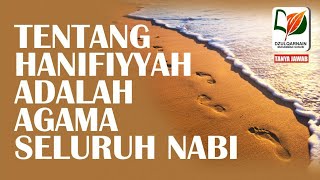 Tentang Hanifiyyah adalah Agama Seluruh Nabi [upl. by Ellivro]