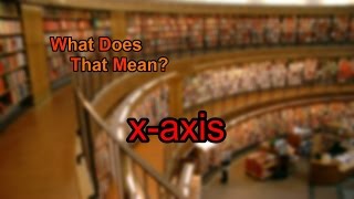 What does xaxis mean [upl. by Rawdan]