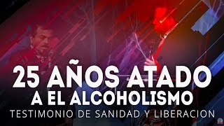 25 AÑOS ATADO A EL ALCOHOLISMO TESTIMONIO DE SANIDAD Y LIBERACION [upl. by Animar884]