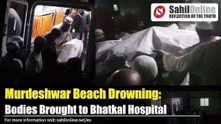 Murdeshwar Beach Drowning Bodies Brought to Bhatkal Government Hospital  Mauluwi Ismail Barmawar [upl. by Nodlehs]