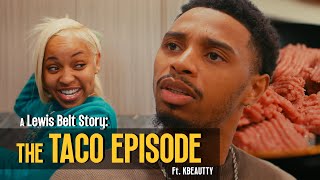 A Lewis Belt Story  TACO EPISODE Ft KBEAUTTY [upl. by Anhavas]