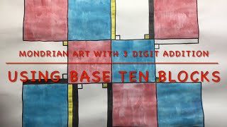 Easy Mondrian Art With 3 digit Addition Using Base Ten Blocks MathArt Integration [upl. by Ellehctim]