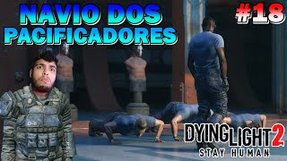 Dying Light 2  Ep 18  NAVIO dos Pacificadores  Gameplay PTBR gameplay [upl. by Edialeda253]