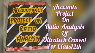 Accountancy Project for Class 12th Ratio Analysis of Ultratech CementAccounts Project CBSE [upl. by Rodney]