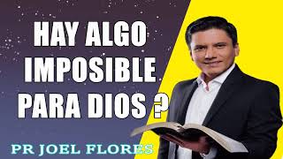 ¿Hay algo imposible para Dios  Pr Joel Flores sermones adventistas [upl. by Inasah]