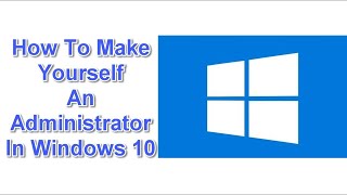 How To Make Yourself An Administrator In Windows 10 [upl. by Dorothy]