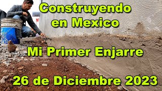 Construyendo Mi Casa en Mexico  Primer enjarre en pared y mas  26 de Diciembre del 2023 [upl. by Bigg]