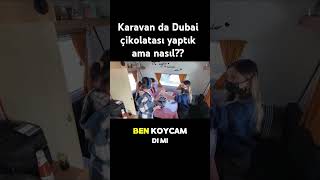 Kamp ta Dubai çikolatası yaptık gezginciboyozlar karavan çekmekaravan [upl. by Shaughnessy]