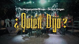 ¿Quién Dijo  Su Majestad La Brissa x Grupo Origen Live Session [upl. by Wynny622]