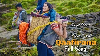 Qaafirana  Arijit Singh  Nikhita Gandhi  Kedarnath Movie  Full Song  2018 [upl. by Kenwood234]