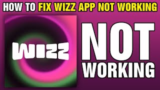 How To Fix Wizz App Not Working 2024 [upl. by Kleper]