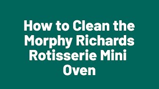 How to Clean the Morphy Richards Rotisserie Mini Oven [upl. by Thurmond922]