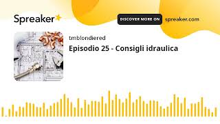 Episodio 25  Consigli idraulica creato con Spreaker [upl. by Ahsael]