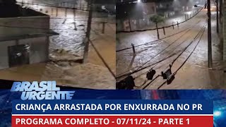 Criança desaparece após enxurrada no PR  PROGRAMA COMPLETO  Brasil Urgente  07112024  PARTE 1 [upl. by Ahsiem]