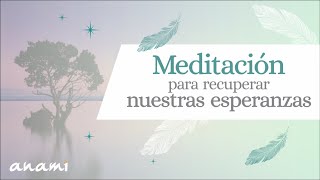 Meditación para recuperar nuestras esperanzas [upl. by Jacinta]