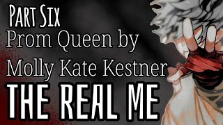 The Real Me Part Six  Prom Queen by Molly Kate Kestner [upl. by Xuerd]