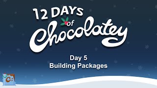 Day 5  Building Packages  The 12 Days of Chocolatey [upl. by Ahsercal]