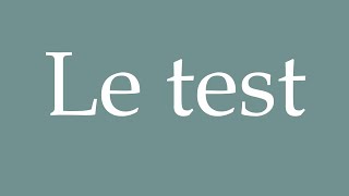 How to Pronounce Le test The test Correctly in French [upl. by Esinehs]