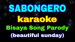 SABONGERO karaoke Bisaya Song Parody beautiful sunday markmysam channel [upl. by Marlie241]