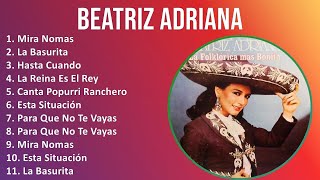 Beatriz Adriana 2024 MIX Grandes Exitos  Mira Nomas La Basurita Hasta Cuando La Reina Es El Rey [upl. by Assiruam]