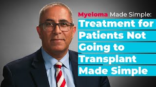 Myeloma Made Simple Treatment for Patients Not Undergoing Transplant NonASCT Transplant Eligible [upl. by Rycca566]