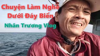 Nhân Trương Vlog  Chuyện Làm Nghề Dưới Đáy Biển [upl. by Wolfgang]